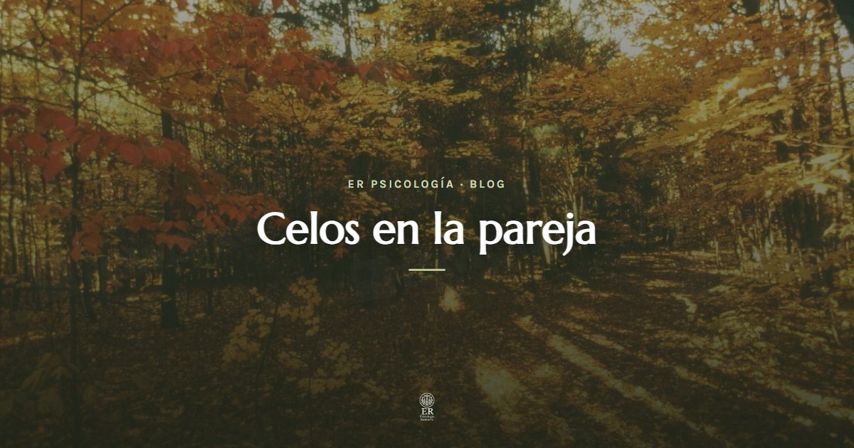 Celos en la pareja: por qué aparecen y cómo gestionarlos