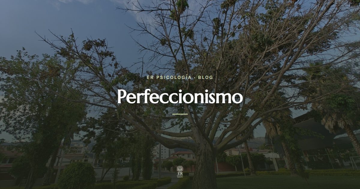 Perfeccionismo: cuando la autoexigencia te hace daño
