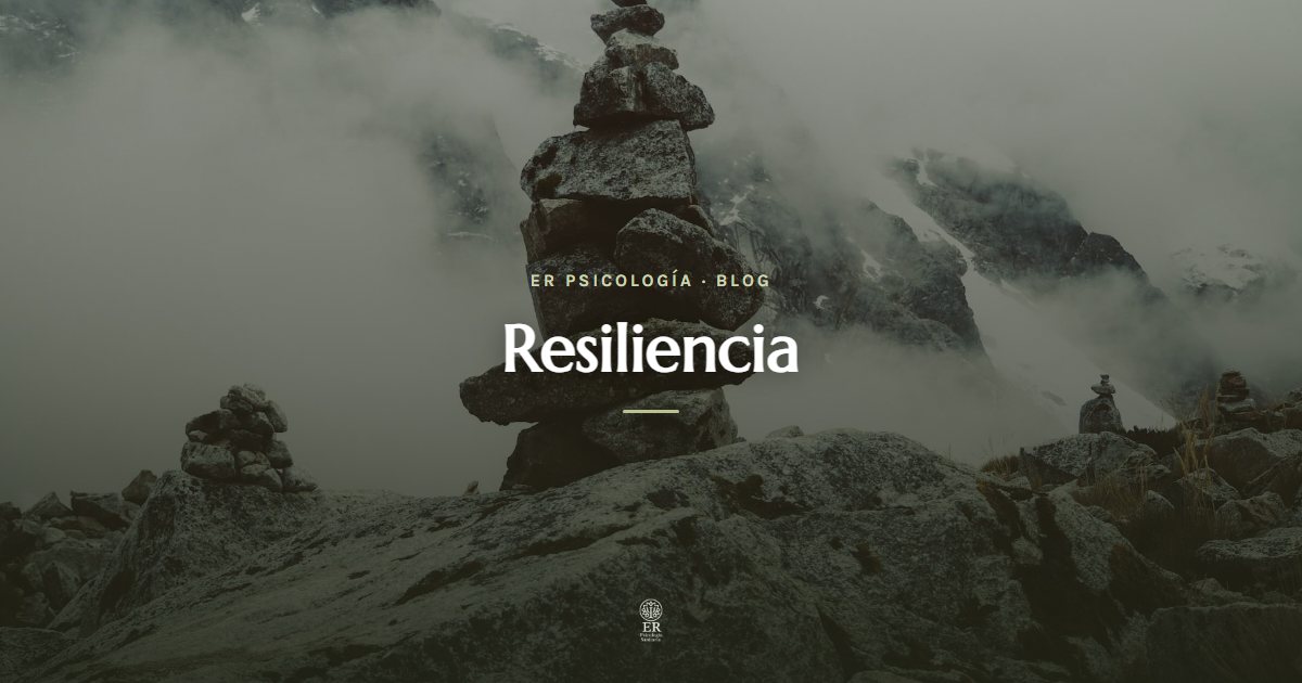 Resiliencia: qué es y cómo desarrollarla